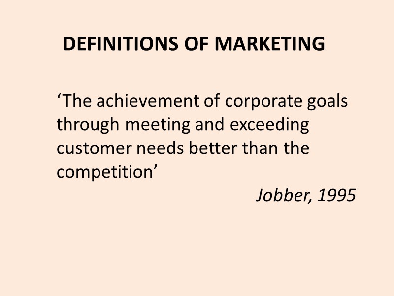 DEFINITIONS OF MARKETING ‘The achievement of corporate goals through meeting and exceeding customer needs